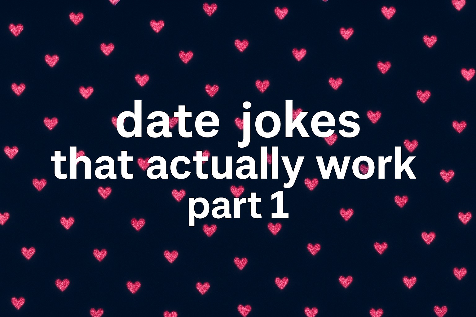 50 One-Line Dating Jokes That’ll Make You Swipe Right – Part 1