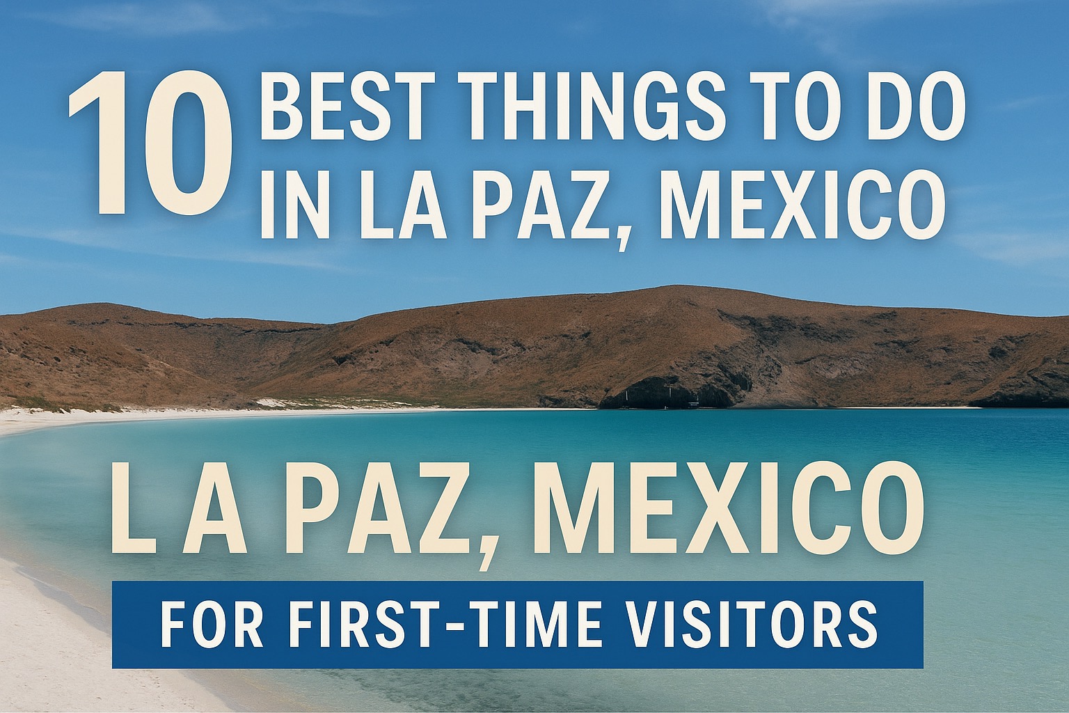 10 Best Things to Do in La Paz, Mexico for First-Time Visitors