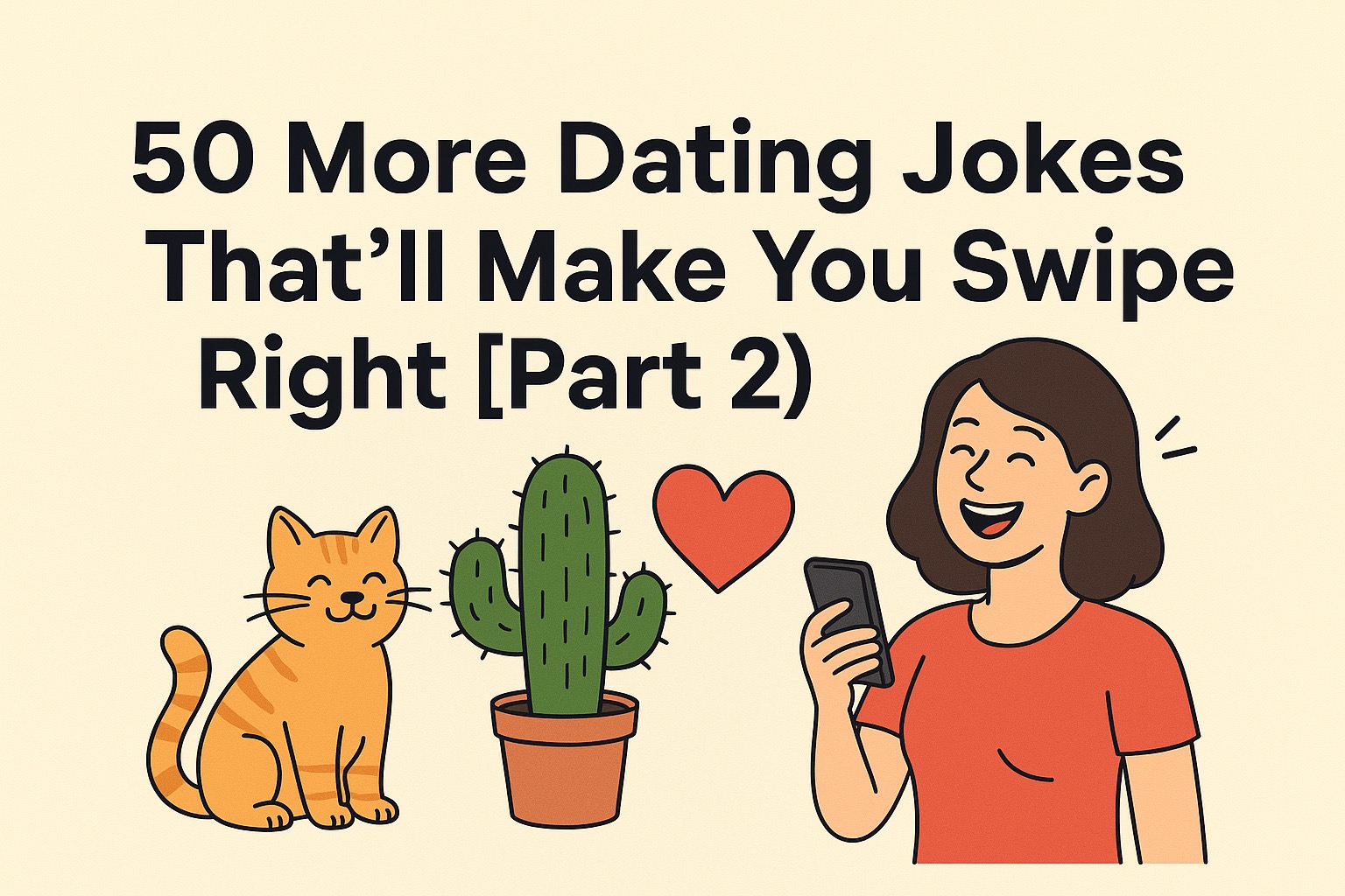50 More Dating Jokes That’ll Make You Swipe Right Part 2